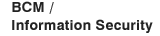 BCM / Information Security